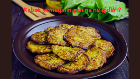 Kabak yemeğinin yanına ne gider ? (16 öneri )