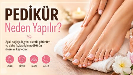 Pedikür neden yapılır ?